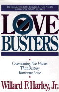Love Busters: Overcoming Habits That Destroy Romantic Love - Harley, Willard F, Jr., PH.D.