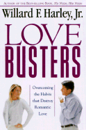 Love Busters: Overcoming the Habits That Destroy Romantic Love