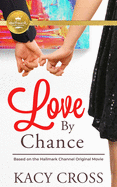 Love by Chance: Based on a Hallmark Channel Original Movie