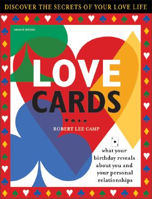 Love Cards 2e, 2e: What Your Birthday Reveals about You and Your Personal Relationships - Camp, Robet Lee, and Camp, Robert