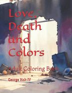 Love, Death and Colors: Adult Coloring Book