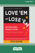 Love 'Em or Lose 'Em: Getting Good People to Stay (Fifth Edition) [16 Pt Large Print Edition]
