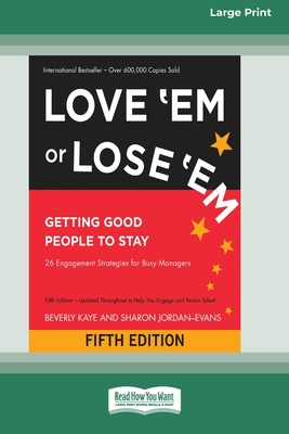 Love 'Em or Lose 'Em: Getting Good People to Stay (Fifth Edition) [16 Pt Large Print Edition] - Kaye, Beverly, and Jordan-Evans, Sharon