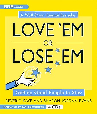 Love 'em or Lose 'em: Getting Good People to Stay - Kaye, Beverly, and Jordan-Evans, Sharon, and Drummond, David (Read by)