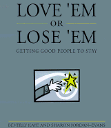 Love 'em or Lose 'em: Getting Good People to Stay - Kaye, Beverly, and Jordan-Evans, Sharon