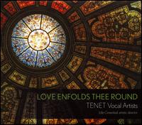 Love Enfolds Thee Round - Tenet; Jolle Greenleaf (conductor)