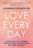 Love Every Day: 365 Relational Self-Awareness Practices to Help Your Relationship Heal, Grow, and Thrive