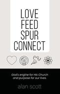 Love Feed Spur Connect: God's engine for His Church and purpose for our lives.