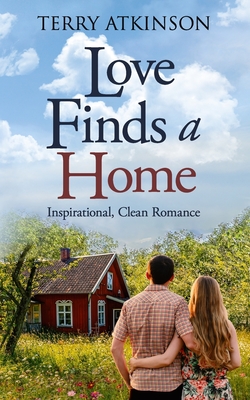 Love Finds a Home: Sweet, Clean Romance - Atkinson, Terry