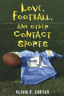 Love, Football, and Other Contact Sports - Carter, Alden