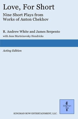 Love, For Short: Short Plays from Works of Anton Chekhov - Serpento, James, and Martsinovsky Hendricks, Jane (Contributions by), and Chekhov, Anton