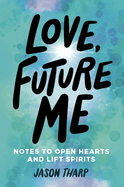 Love, Future Me: Notes to Open Hearts & Lift Spirits