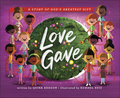 Love Gave: A Story of God's Greatest Gift - Aragon, Quina, and Ruiz, Rommel (Artist)