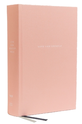 Love God Greatly Bible: A SOAP Method Study Bible for Women (NET, Pink Cloth-over-Board, Comfort Print) - Love God Greatly (General editor)