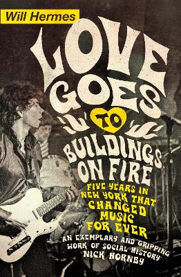 Love Goes to Buildings on Fire: Five Years in New York that Changed Music Forever - Hermes, Will