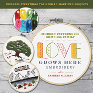 Love Grows Here Embroidery: Modern Patterns for Home and Family