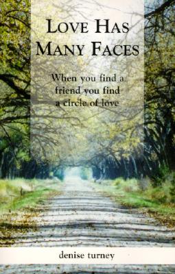 Love Has Many Faces: When You Find a Friend You Find a Circle of Love - Turney, Denise