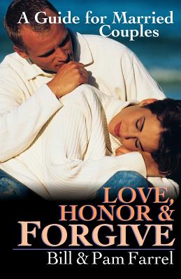 Love, Honor & Forgive: A Guide for Married Couples - Farrel, Bill, and Farrel, Pam