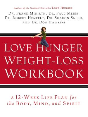 Love Hunger Weight-Loss Workbook - Minirth, Frank, and Meier, Paul, and Hemfelt, Robert, Dr.