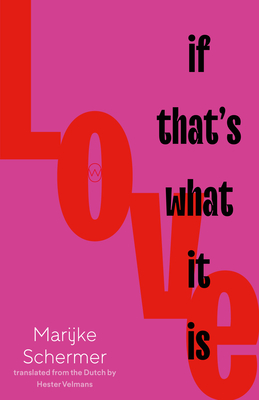 Love, If That's What It Is - Schermer, Marijke, and Velmans, Hester (Translated by)