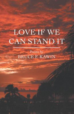 Love If We Can Stand It - Kawin, Bruce F.