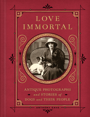 Love Immortal: Antique Photographs and Stories of Dogs and Their People - Cavo, Anthony