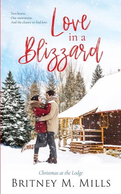 Love in a Blizzard: Christmas at the Lodge - Mills, Britney M