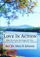 Love In Action: The Healing Heritage Of The Counseling Ministry Of The Church