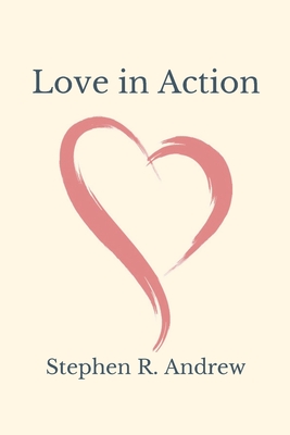 Love in Action - Andrew, Stephen R