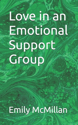 Love in an Emotional Support Group - McMillan, Emily