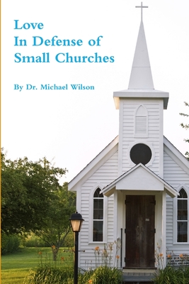 Love: In Defense of Small Churches - Wilson, Michael