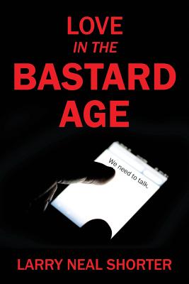 Love In the Bastard Age - Shorter, Larry Neal