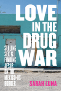 Love in the Drug War: Selling Sex and Finding Jesus on the Mexico-Us Border