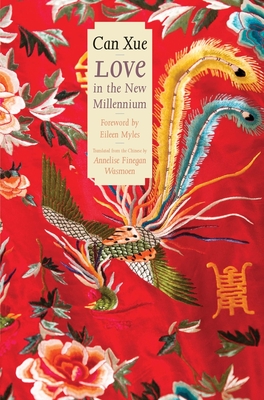 Love in the New Millennium - Can Xue, and Wasmoen, Annelise Finegan (Translated by), and Myles, Eileen (Foreword by)