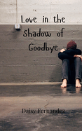 Love in the Shadow of Goodbye