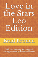 Love in the Stars Leo Edition: The 21st Century Astrological Dating Guide for the Modern Leo