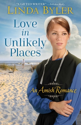 Love in Unlikely Places: An Amish Romance - Byler, Linda