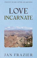 Love Incarnate: Twenty Years After Awakening