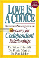 Love Is a Choice: The Definitive Book on Letting Go of Unhealthy Relationships - Hemfelt, Robert, Dr., and Meier, Paul, Dr., MD, and Minirth, Frank B, Dr., PH.D.