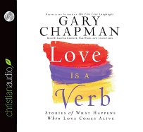 Love Is a Verb: Stories of What Happens When Love Comes Alive