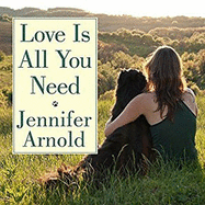 Love Is All You Need: The Revolutionary Bond-Based Approach to Educating Your Dog