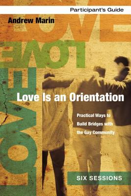Love Is an Orientation Participant's Guide with DVD: Practical Ways to Build Bridges with the Gay Community - Marin, Andrew, and Olson, Ginny