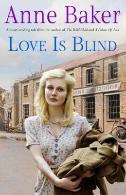 Love is Blind: A gripping saga of war, tragedy and bitter jealousy - Baker, Anne