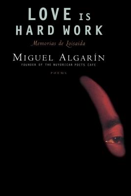 Love Is Hard Work: Memorias de Loisaida/Poems - Algarin, Miguel, and Algarain, Miguel
