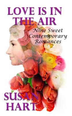 Love Is In The Air: Nine Sweet Contemporary Romances - Hart, Susan, Dr.