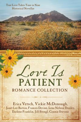 Love Is Patient Romance Collection: True Love Takes Time in Nine Historical Novellas - Vetsch, Erica, and McDonough, Vickie, and Barton, Janet Lee