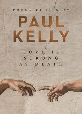 Love is Strong as Death: Poems chosen by Paul Kelly - Kelly, Paul