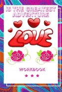 Love Is the Greatest Adventure: Best Experience in Love Workbook Perfect Gift for Your Wife, Husband and Parents this is The Best Gift for Loving Couple An Interactive Workbook For Loving and Happy Marriage