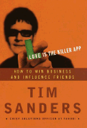 Love Is the Killer App: How to Win Business and Influence Friends