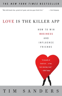 Love Is the Killer App: How to Win Business and Influence Friends - Sanders, Tim
